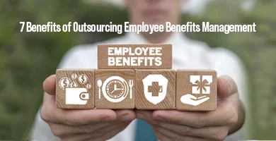 7 Benefits of Outsourcing Employee Benefits Management