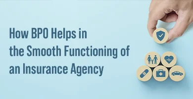 How BPO Helps in the Smooth Functioning of an Insurance Agency?