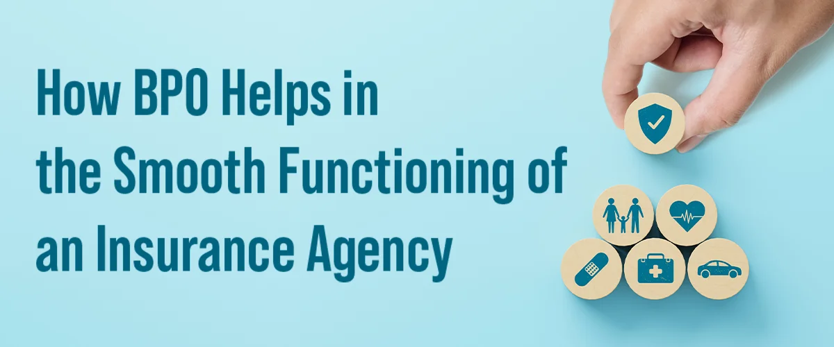 How BPO Helps in the Smooth Functioning of an Insurance Agency